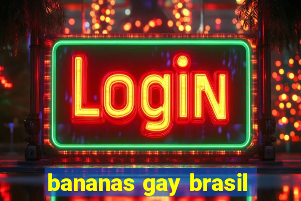 bananas gay brasil